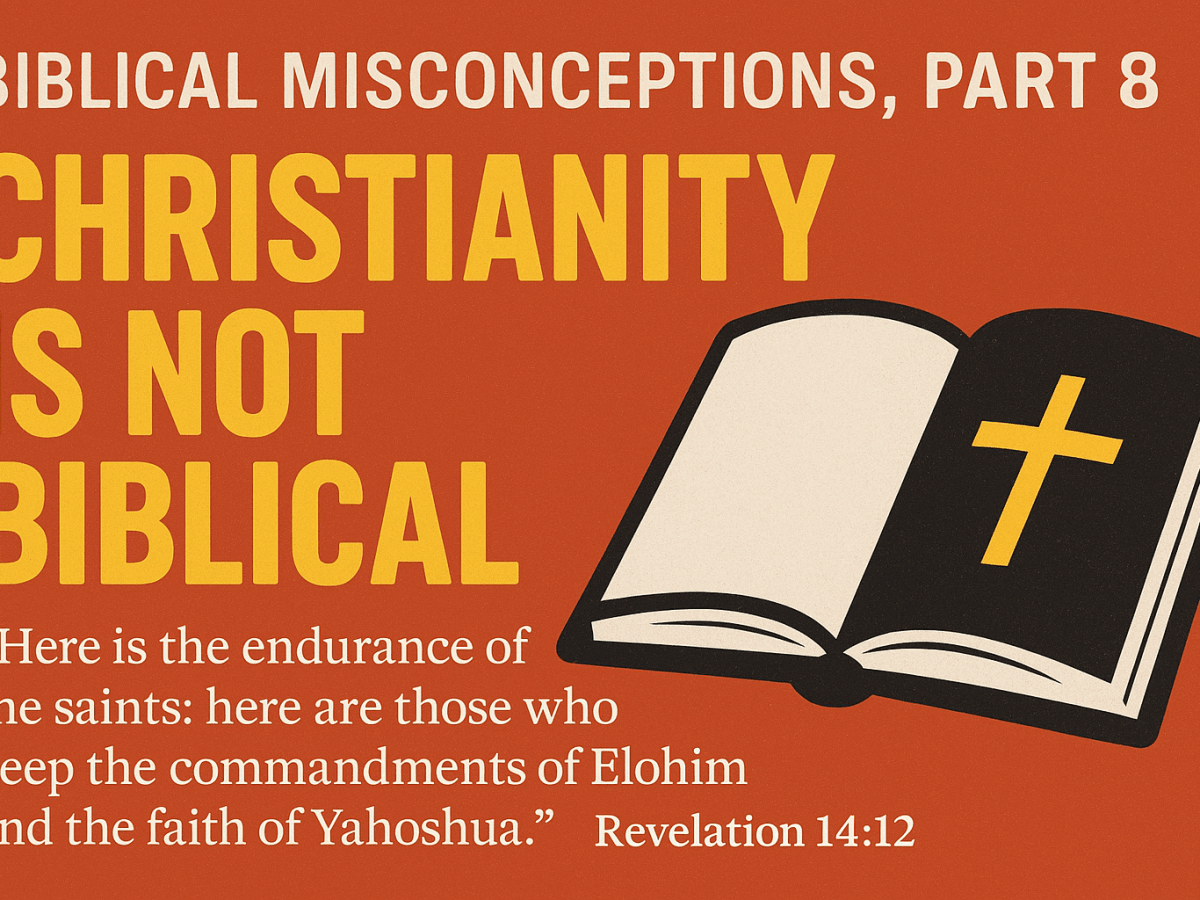 Biblical Misconceptions, Part 8: Christianity Is Not Biblical — According to The&nbsp;Bible