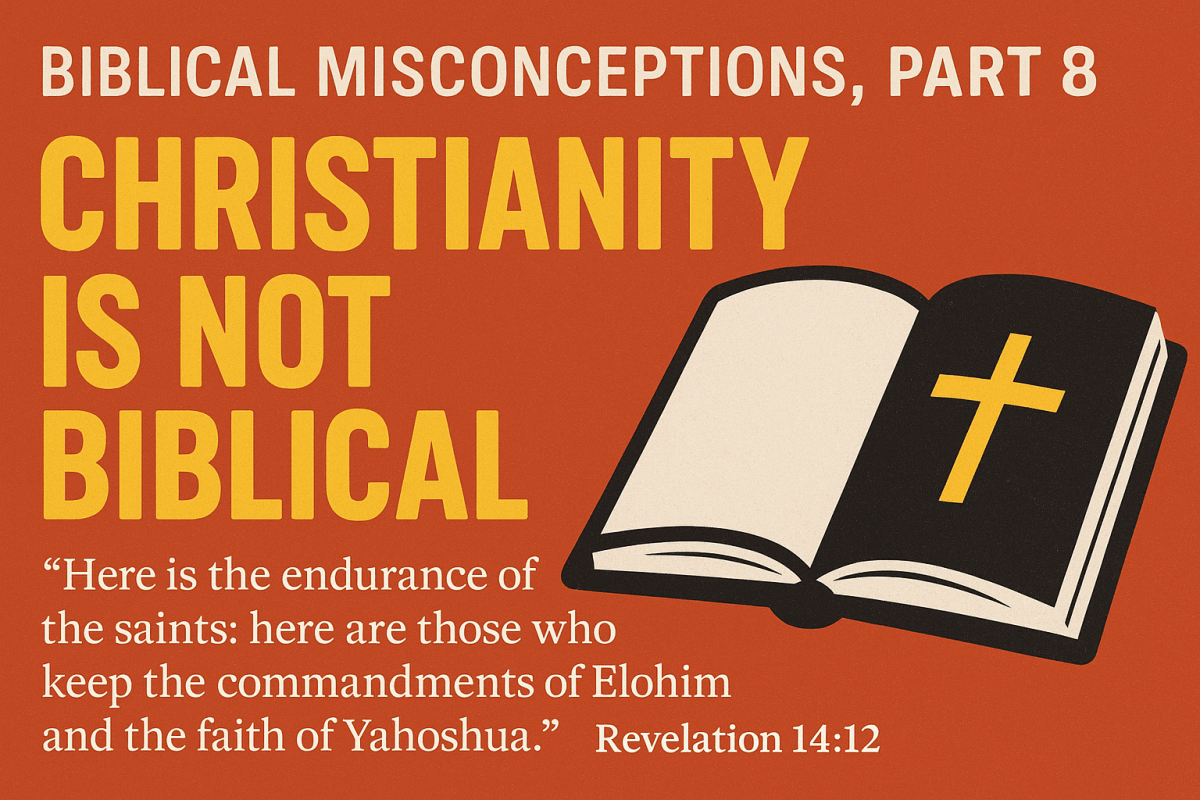 Biblical Misconceptions, Part 8: Christianity Is Not Biblical — According to The&nbsp;Bible