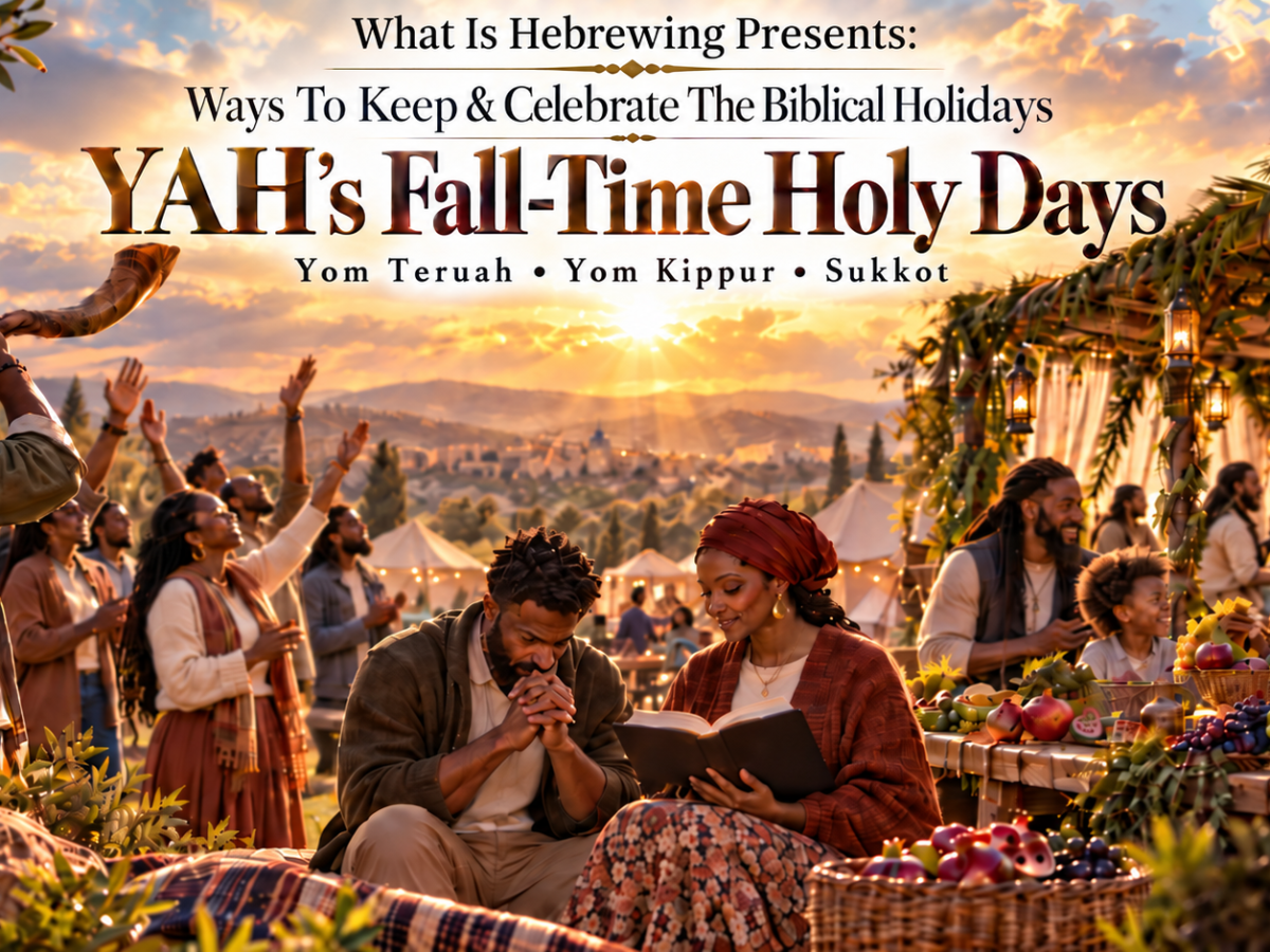 Ways To Keep & Celebrate The Biblical Holidays—YAH’s Fall-Time Holy&nbsp;Days